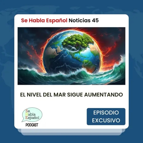 Se Habla Español Noticias 45: El nivel del mar sigue aumentando - Episodio exclusivo para mecenas