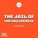 THE JAIL OF UNFORGIVENESS — DADDY ISSUES VI — EMMANUEL ADEKEYE 