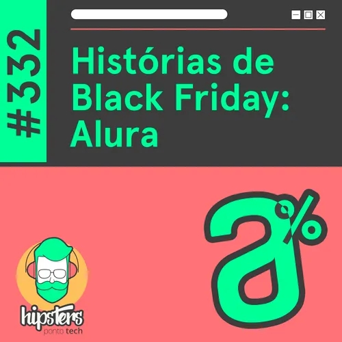 Histórias de Black Friday: Alura – Hipsters Ponto Tech #332