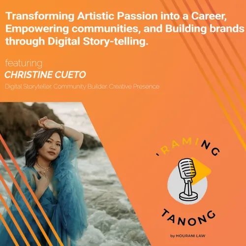 Christine Cueto - Transforming Artistic Passion into a Career, Empowering communities, and Building brands through Digital Story-telling - 'RAMING TANONG #28