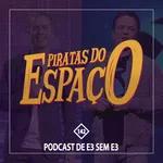 Podcast De E3 Sem E3 - Piratas Do Espaço #142