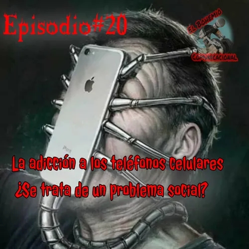 Episodio#20 La adicción a los teléfonos celulares y a las redes. ¿Se trata de un problema social?
