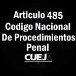 Articulo 485 Código Nacional de Procedimientos Penal