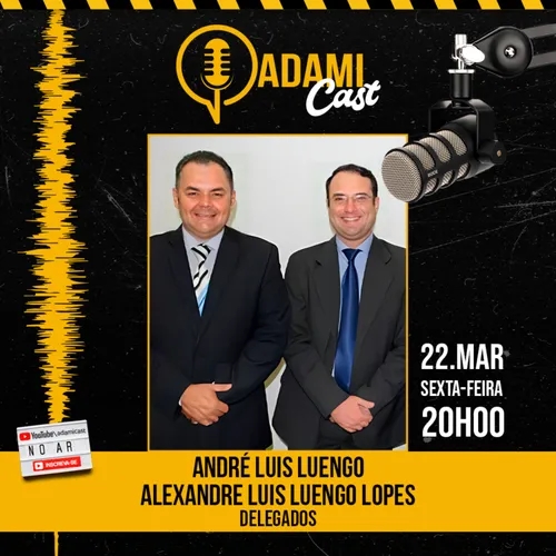 #296 - Alexandre Luis Luengo Lopes e André Luis Luengo - Delegados - AdamiCast