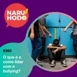 Naruhodo #360 - O que é e como lidar com o bullying?