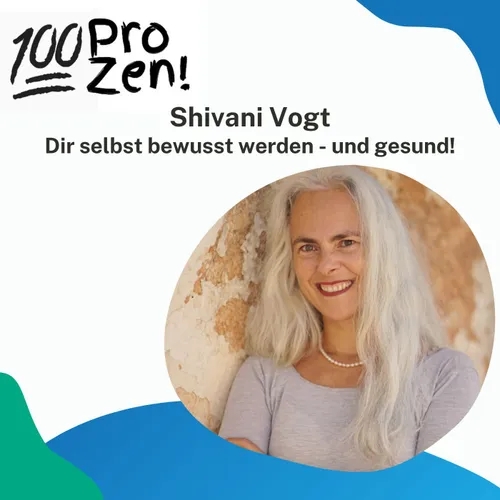 #42: Shivani Vogt - Dir selbst bewusst werden - und gesund!