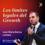 #198 â€“ Los lÃ­mites legales del Growth y del Marketing con JosÃ© MarÃ­a BaÃ±os de Letslaw