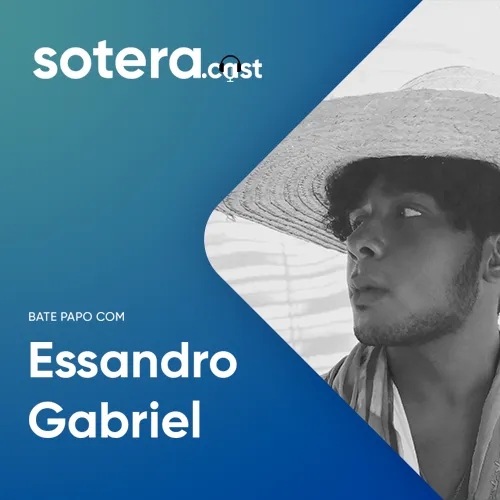 SOTERA.cast #1 - Bate papo com Essandro Gabriel
