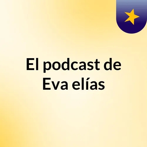 Tarea Primeros pasos Radio Digital, el Podcast Eva Elías