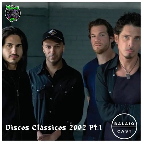 BalaioCast#132 - Discos Clássicos 2002 Pt.1
