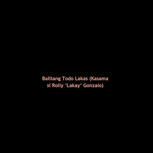 Balitang Todo Lakas (Kasama si Rolly ‘Lakay’ Gonzalo) 2022-08-04 20:00