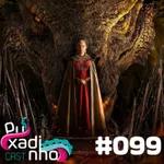 #099 - House of the Dragon: Melhor que Game of Thrones?
