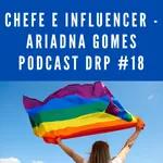 Chef e Influencer - Ariadna Gomes Podcast DRP #18