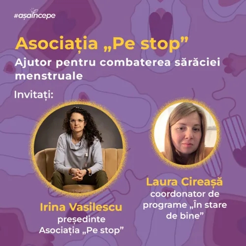 Combaterea sărăciei menstruale - Irina Vasilescu (președinte Asociația „Pe stop”) și Laura Cireașă („În stare de bine”)
