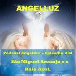 Angelluz – #393 – Sao Miguel Arcanjo e o Raio Azul