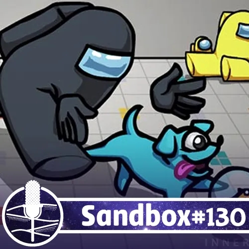 Sandbox #130 - O sucesso surpresa de Among Us