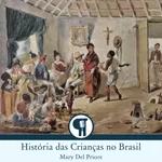 História das Crianças no Brasil - Mary Del Priore