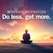 Do Less, Get More | Mindful Morning Motivation