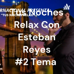 Tus Noches Relax Con Esteban Reyes #2 Tema : "Miedo"