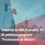 "Gobierno de AMLO anunció fin de polémico programa “Permanecer en México” | Bienvenidos a América |