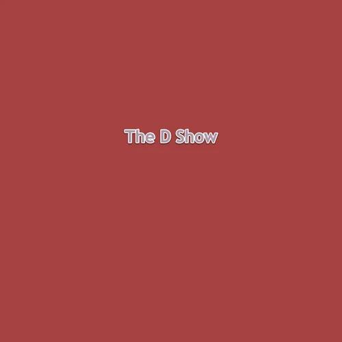 The D Show