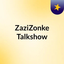 #ZaziZonke Talkshow