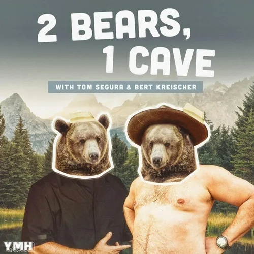 Ep. 156 | 2 Bears 1 Cave w/ Tom Segura & Bert Kreischer