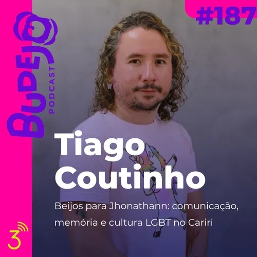 #187. Tiago Coutinho: Beijos para Jhonathann, comunicação, memória e cultura LGBT no Cariri