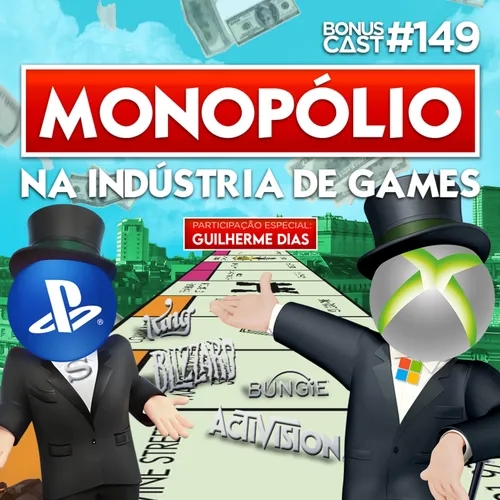 BonusCast #149: Monopólio na indústria de jogos (com Guilherme Dias)