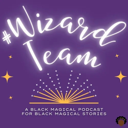 #WizardTeam: A Black Fantasy Podcast