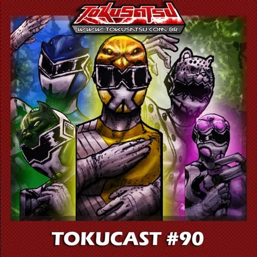 Tokucast #90 – Criando nosso tokusatsu: O início
