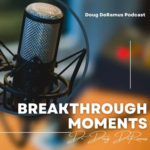 "Breakthrough Moments" with Dr. Doug DeRamus