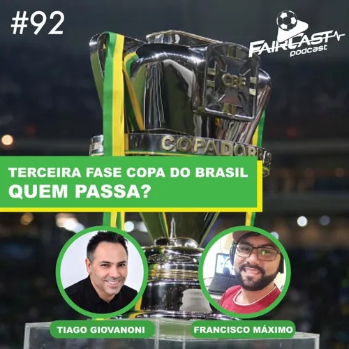 92º FairCast - Terceira fase da Copa do Brasil - Quem passa