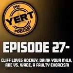 Ep. 27 - (Cliff loves hockey, Drink your milk, Roe vs. Wade, a Faulty Exorcism)