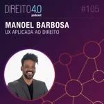 #105: UX Aplicada ao Direito - Manoel Barbosa