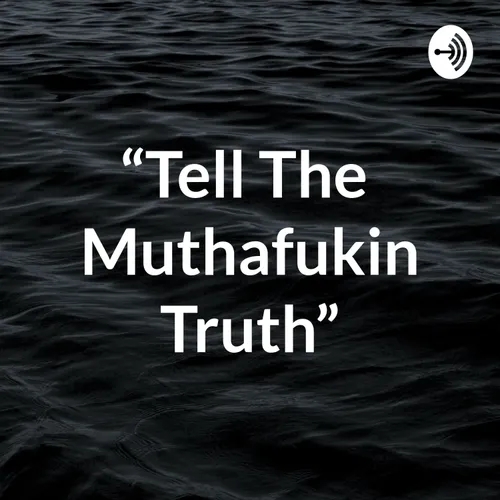 “Tell The Muthafukin Truth”