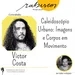 Caleidoscópio Urbano: Imagens e Corpos em Movimento - com Victor Costa