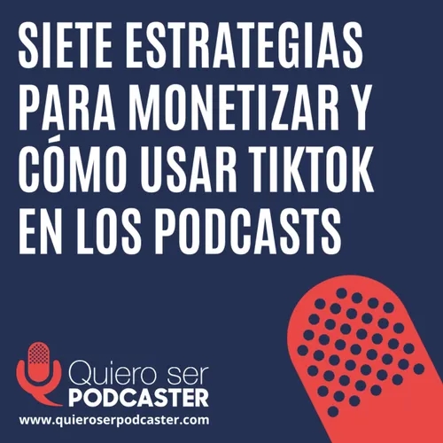 7 estrategias para monetizar y TikTok Podcasts