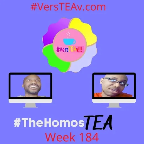 #TheHomosTEA #VersTEAv #Week184