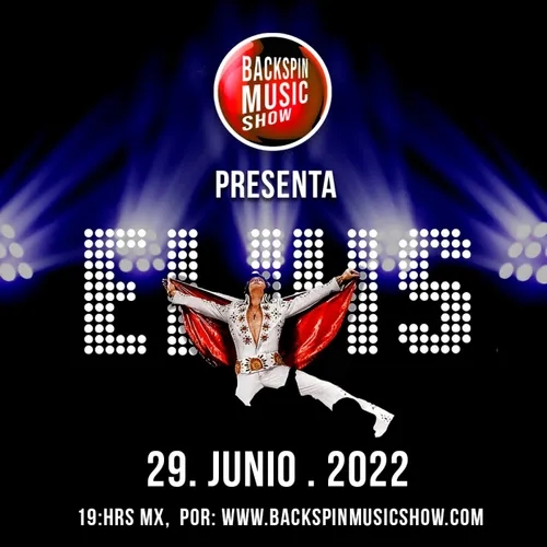 2022.06.29 Programa 07 - T4 "ESPECIAL ELVIS PRESLEY" BACKSPIN MUSIC SHOW