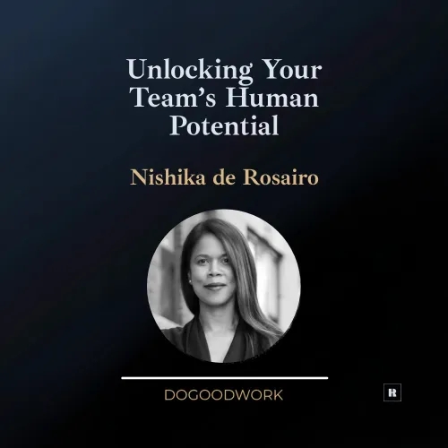 Unlocking Your Team’s Human Potential with Nishika de Rosairo