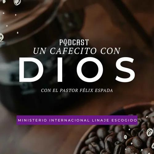 Un Cafecito con Dios | Pastor Félix Espada