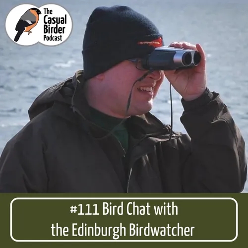 Bird Chat with The Edinburgh Birdwatcher #111