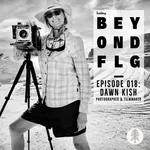 Episode 018: Dawn Kish (Photographer & Filmmaker)