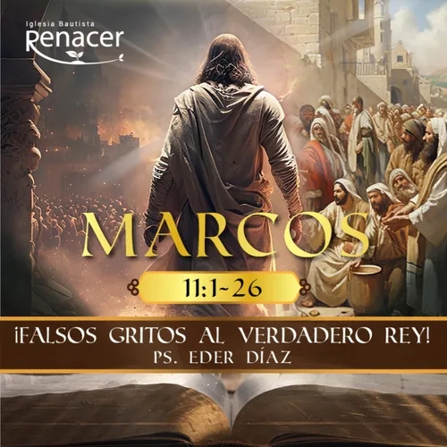 Falsos gritos al verdadero Rey | Marcos 11:1-26 | Ps. Eder Díaz