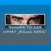 “POWER TO SEE WHAT JESUS SEES”