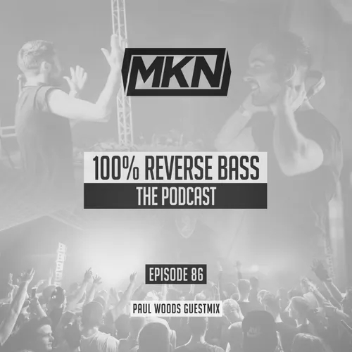 MKN | 100% Reverse Bass | Episode 86 (Paul Woods Guestmix)