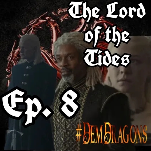 The Lord of the Tides - #DemDragons Ep. 8