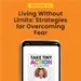 Living Without Limits: Strategies for Overcoming Fear