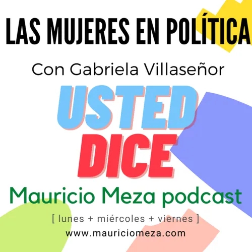 001. Las Mujeres en la Política con la Lic. Gabriela Villaseñor